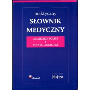 Praktyczny słownik medyczny angielsko-polski i polsko-angielski