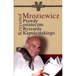 Prawdy ostateczne Ryszarda Kapuścińskiego