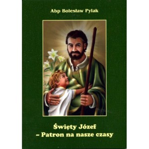 Święty Józef - Patron na nasze czasy