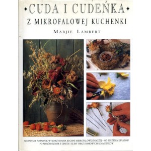 Cuda i cudeńka z mikrofalowej kuchenki