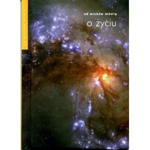 Od wieków mówią  o życiu