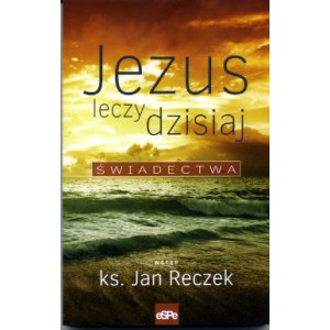 Jezus leczy dzisiaj