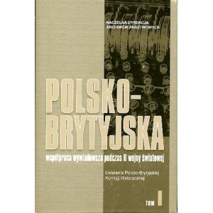Polsko-brytyjska współpraca wywiadowcza podcas II wojny światowej, tom I