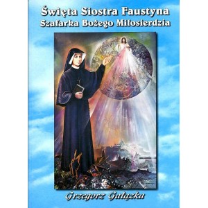 Święta Siostra Faustyna Szafarka Bożego Miłosierdzia