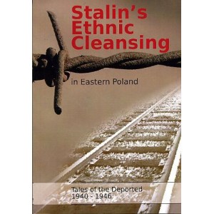 Stalin's Ethnic Cleansing in Eastern Poland. Tales of the Deported 1940-1946